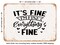 DECORATIVE METAL SIGN - Its Fine I'm Fine Everything's Fine - Vintage Rusty Look